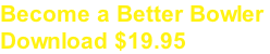 Become a Better Bowler  Download $19.95
